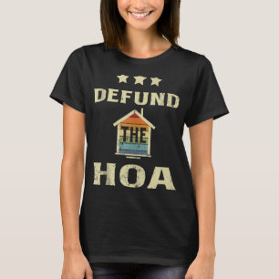 Hoa Quotes DEFUND THE HOA Homeowners Association R T-Shirt