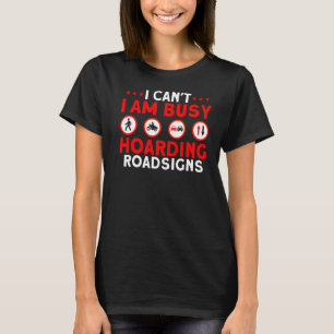 Hoarding Roadsigns Street Car Collector T-Shirt