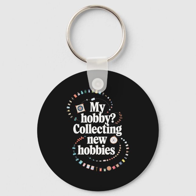 Hobby Hoarder Hobbyist My Hobby_ Collecting New Ho Keychain (Front)