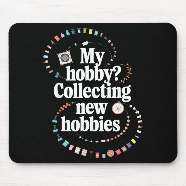 Hobby Hoarder Hobbyist My Hobby_ Collecting New Ho Mouse Pad (Front)