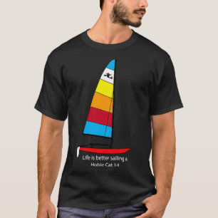 Hobie 14 Sailboat Life is better sailing a Hobie C T-Shirt