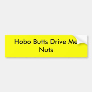 Hobo Butts Drive Me Nuts Bumper Sticker