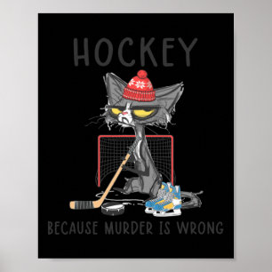Hockey Because Murder Is Wrong Fun Cute Cat Hockey Poster