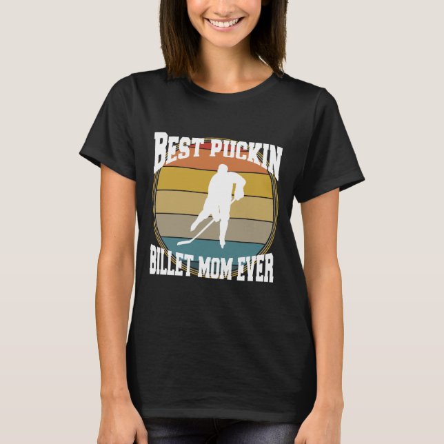 Hockey Best Puckin Billet Mom T-Shirt (Front)
