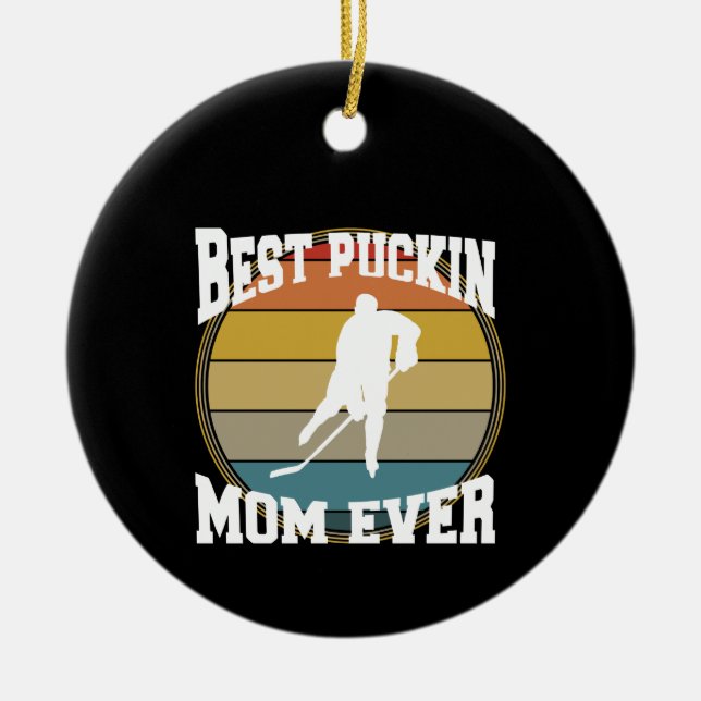 Hockey Best Puckin Mom Ever Ceramic Ornament (Front)