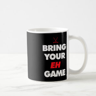 Hockey - Canada bring your EH Game  Coffee Mug