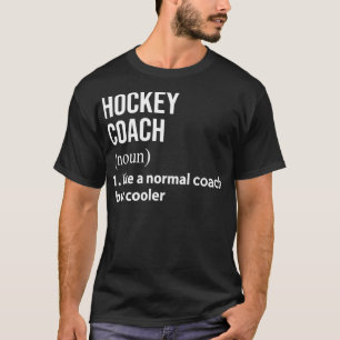 hockey coach like a normal coach but cooler T-Shirt