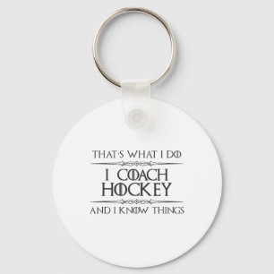 Hockey Coaches - I Coach Hockey And I Know Things Keychain