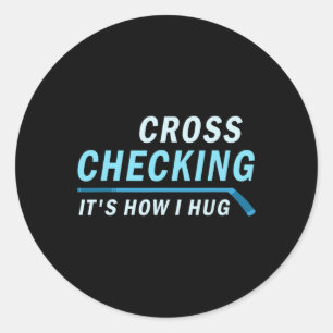 Hockey  Cross Checking It is How I Hug Men Women Classic Round Sticker