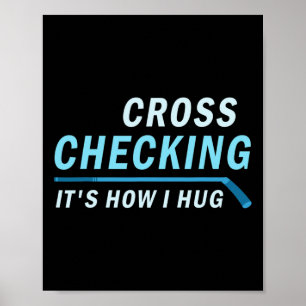 Hockey  Cross Checking It is How I Hug Men Women Poster