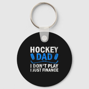 Hockey Dad I Don't Play I Just Finance Ice Hockey Keychain