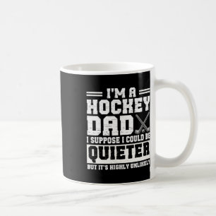 Hockey Dad I Suppose I Could Be Quieter Father's D Coffee Mug