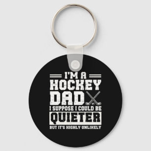 Hockey Dad I Suppose I Could Be Quieter Father's D Keychain