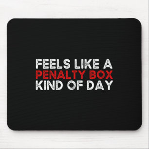 Hockey - Feels Like A Penalty Box Day - Hockey Pla Mouse Pad