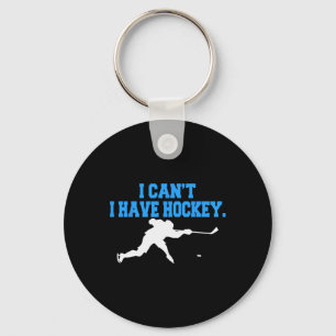 Hockey For Men I Can't I Have Hockey Keychain