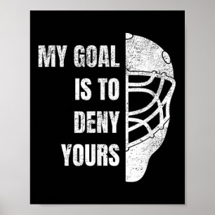 Hockey Goalie Hoodie - My Goal Is To Deny Yours  Poster