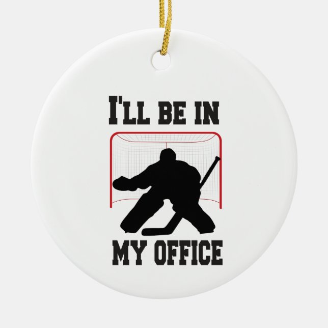 Hockey Goalie I'll Be in My Office Ceramic Ornament (Front)