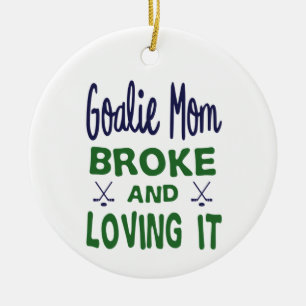 Hockey Goalie Mom Broke and Loving It Ceramic Ornament