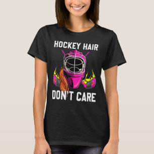 Hockey Hair Dont Care Funny Ice Hockey Goalie For  T-Shirt