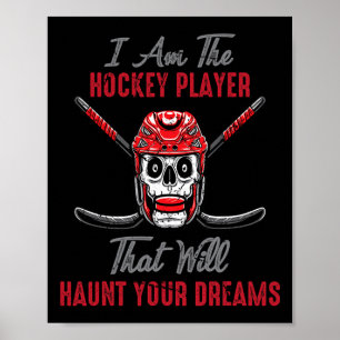 Hockey - I Am The Hockey Player That Will Haunt Yo Poster