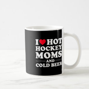 Hockey I Love Hot Hockey Moms And Cold Beer Coffee Mug