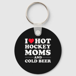 Hockey I Love Hot Hockey Moms And Cold Beer Keychain