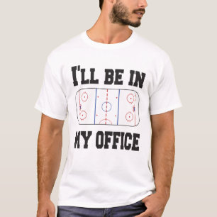 Hockey I'll Be in My Office T-Shirt