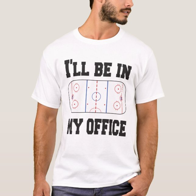 Hockey I'll Be in My Office T-Shirt (Front)