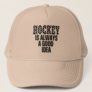 HOCKEY IS ALWAYS A GOOD IDEA TRUCKER HAT