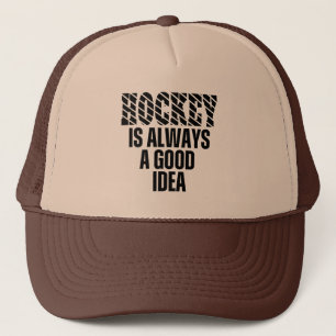 HOCKEY IS ALWAYS A GOOD IDEA  TRUCKER HAT