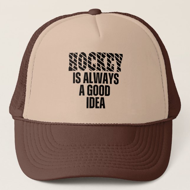 HOCKEY IS ALWAYS A GOOD IDEA  TRUCKER HAT (Front)