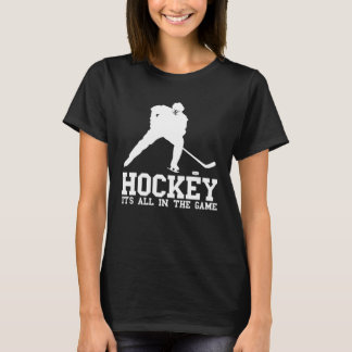 Hockey it s all in the game Hockey Fan and players T-Shirt