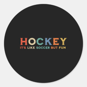 Hockey It's Like Soccer But Fun _1 Classic Round Sticker