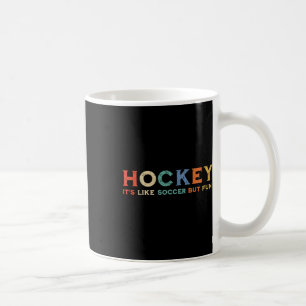 Hockey It's Like Soccer But Fun (1)  Coffee Mug