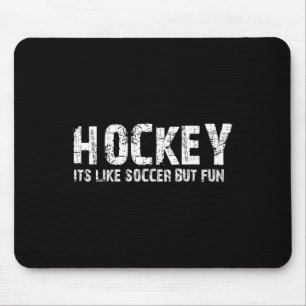 Hockey It's Like Soccer But Fun (2)  Mouse Pad
