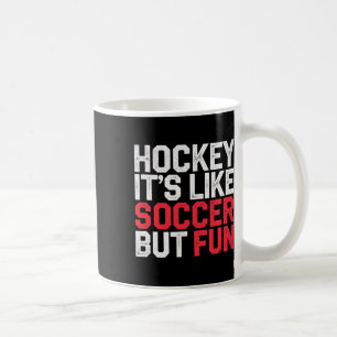 Hockey It's Like Soccer But Fun Cool Athlete ----- Coffee Mug