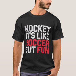 Hockey It's Like Soccer But Fun Cool Athlete ----- T-Shirt