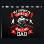 Hockey Lover | My Favourite Goalie Calls Me DAD Calendar<br><div class="desc">Hockey Lover | My Favourite Goalie Calls Me DAD</div>