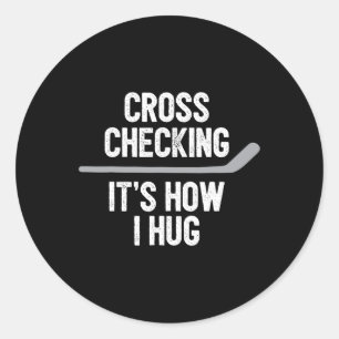 Hockey  Men Women Cross Checking It's How I Hug  Classic Round Sticker