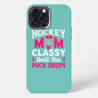 Hockey Mom Classy Until The Puck Drops Mothers