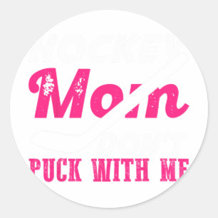 Hockey Mom Don’t Puck Around Funny Winter Hockey F Classic Round Sticker