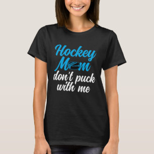 Hockey Mom Don t Puck With Me Best Mama Ever Hocke T-Shirt