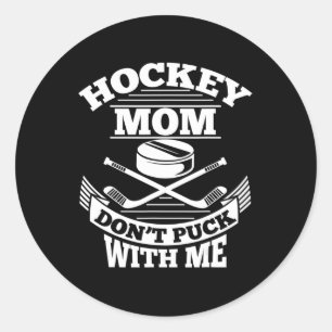 Hockey Mom Don't Puck With Me Fun Ice Hockey Mothe Classic Round Sticker
