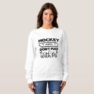Hockey Mom Don't Puck With Me Sweatshirt
