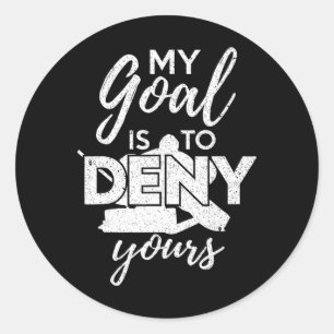 Hockey My Goal Is To Deny Yours Funny Ice Hockey P Classic Round Sticker