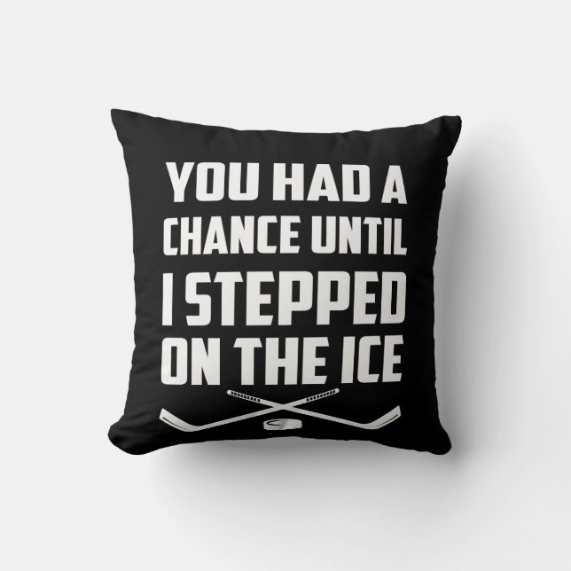 Hockey Player Chance Until Stepped On Ice Throw Pillow (Front)