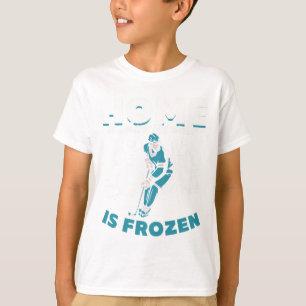 Hockey Player Home Is Where The Water Is Frozen I T-Shirt