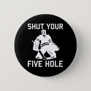 Hockey Player SHUT YOUR FIVE HOLE Fun Love Hockey  2 Inch Round Button