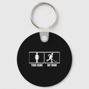 Hockey Player Your Mom My Mom Daughter Son Funny I Keychain