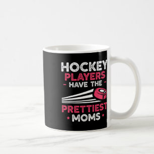 Hockey Players Have The Prettiest Moms Ice Hockey  Coffee Mug